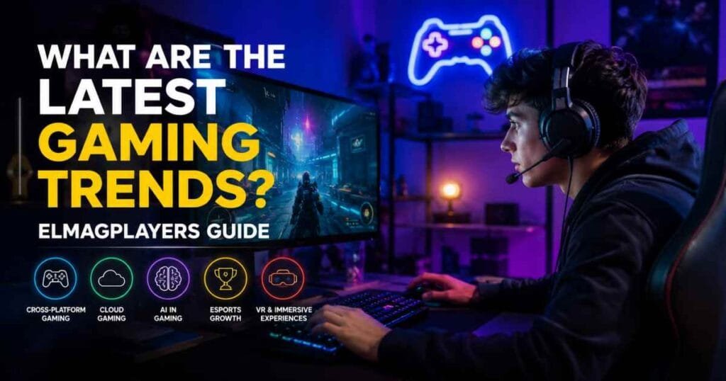what are the latest gaming trends elmagplayers